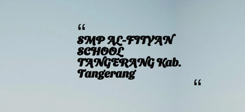 thumbnail for SMP AL-FITYAN SCHOOL TANGERANG Kab. Tangerang