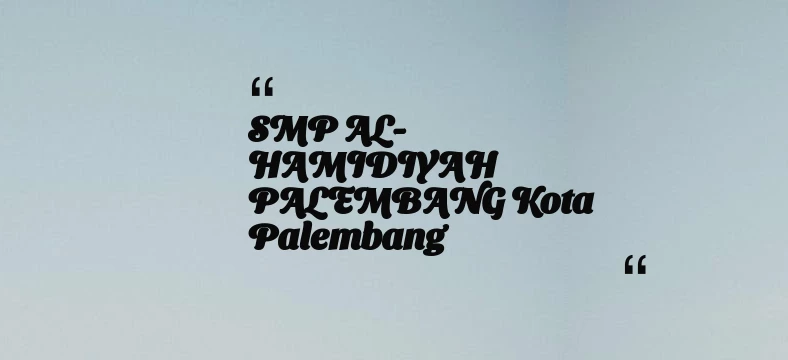 thumbnail for SMP AL-HAMIDIYAH PALEMBANG Kota Palembang