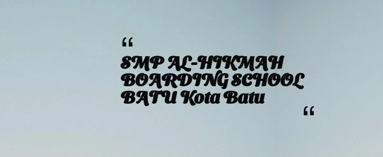 thumbnail for SMP AL-HIKMAH BOARDING SCHOOL BATU Kota Batu