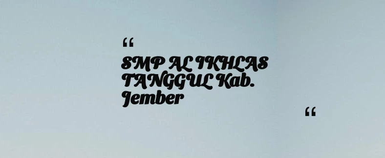 thumbnail for SMP AL IKHLAS TANGGUL Kab. Jember