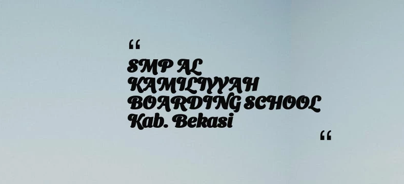 thumbnail for SMP AL KAMILIYYAH BOARDING SCHOOL Kab. Bekasi