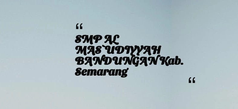 thumbnail for SMP AL MAS`UDIYYAH BANDUNGAN Kab. Semarang