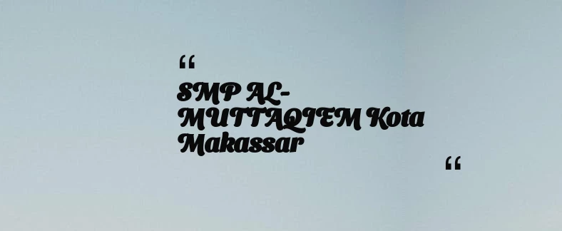 thumbnail for SMP AL-MUTTAQIEM Kota Makassar