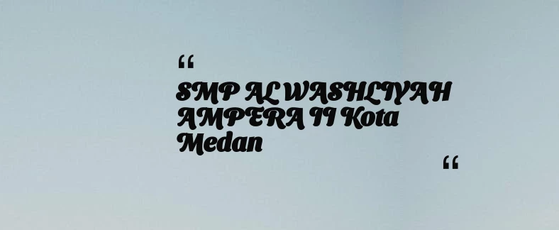 thumbnail for SMP AL WASHLIYAH AMPERA II Kota Medan