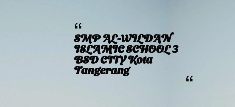 thumbnail for SMP AL-WILDAN ISLAMIC SCHOOL 3 BSD CITY Kota Tangerang
