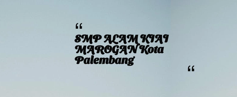 thumbnail for SMP ALAM KIAI MAROGAN Kota Palembang