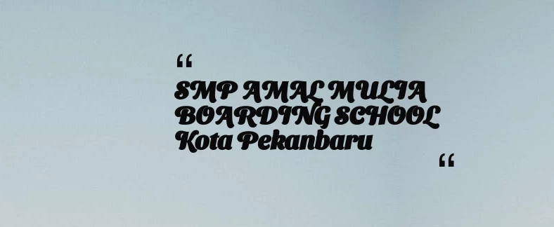 thumbnail for SMP AMAL MULIA BOARDING SCHOOL Kota Pekanbaru