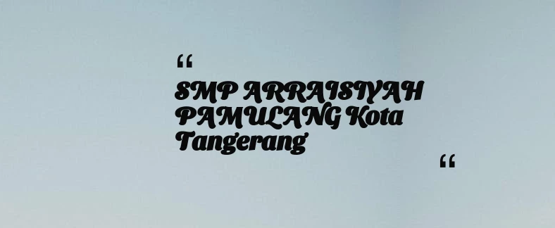 thumbnail for SMP ARRAISIYAH PAMULANG Kota Tangerang