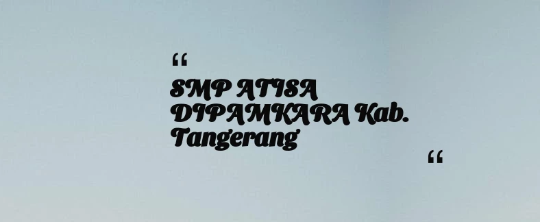 thumbnail for SMP ATISA DIPAMKARA Kab. Tangerang
