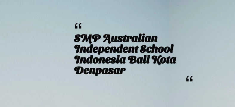 thumbnail for SMP Australian Independent School Indonesia Bali Kota Denpasar