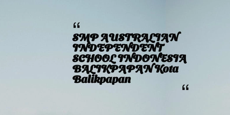 thumbnail for SMP AUSTRALIAN INDEPENDENT SCHOOL INDONESIA BALIKPAPAN Kota Balikpapan