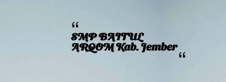 thumbnail for SMP BAITUL ARQOM Kab. Jember