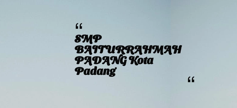 thumbnail for SMP BAITURRAHMAH PADANG Kota Padang
