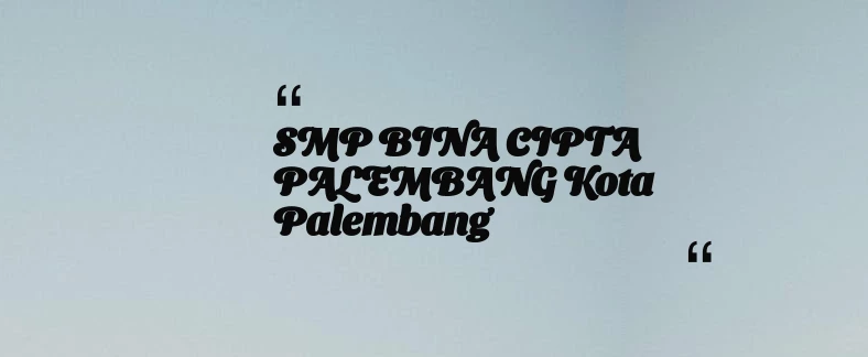 thumbnail for SMP BINA CIPTA PALEMBANG Kota Palembang