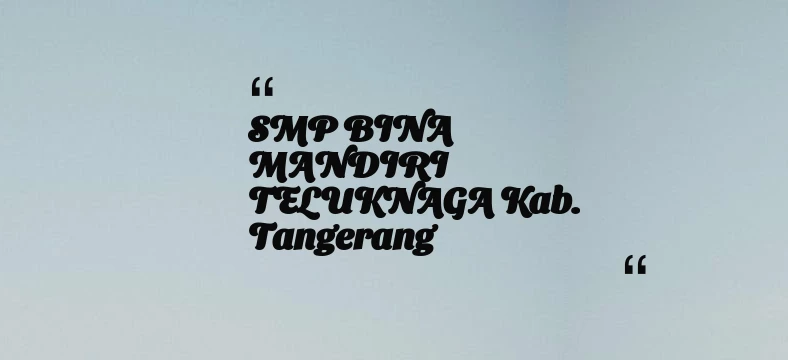 thumbnail for SMP BINA MANDIRI TELUKNAGA Kab. Tangerang