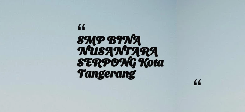 thumbnail for SMP BINA NUSANTARA SERPONG Kota Tangerang