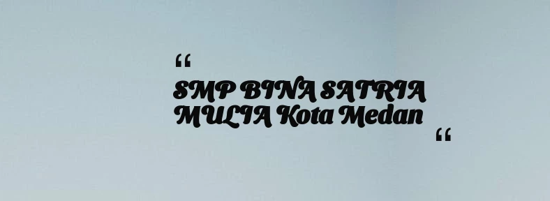 thumbnail for SMP BINA SATRIA MULIA Kota Medan