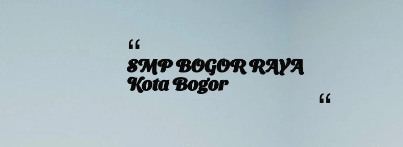 thumbnail for SMP BOGOR RAYA Kota Bogor