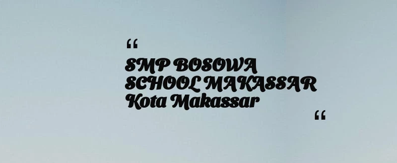 thumbnail for SMP BOSOWA SCHOOL MAKASSAR Kota Makassar