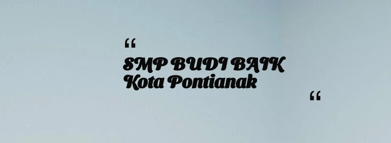 thumbnail for SMP BUDI BAIK Kota Pontianak