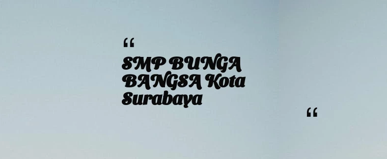 thumbnail for SMP BUNGA BANGSA Kota Surabaya