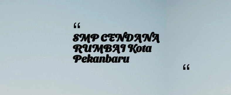 thumbnail for SMP CENDANA RUMBAI Kota Pekanbaru