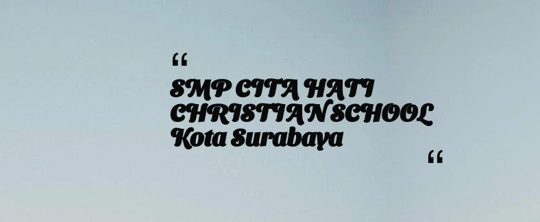 thumbnail for SMP CITA HATI CHRISTIAN SCHOOL Kota Surabaya