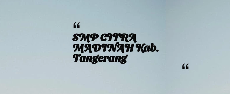 thumbnail for SMP CITRA MADINAH Kab. Tangerang