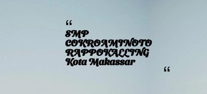 thumbnail for SMP COKROAMINOTO RAPPOKALLING Kota Makassar