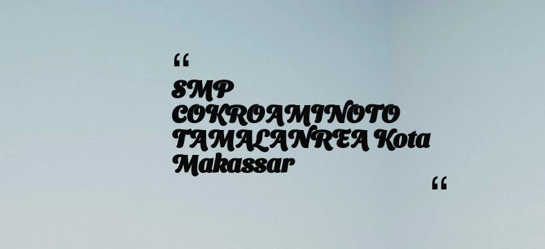 thumbnail for SMP COKROAMINOTO TAMALANREA Kota Makassar