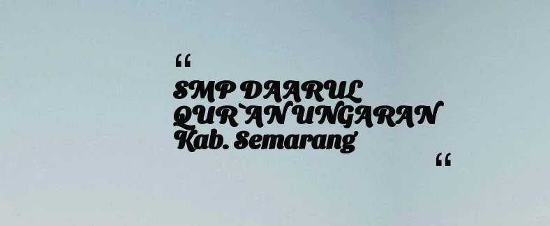 thumbnail for SMP DAARUL QUR`AN UNGARAN Kab. Semarang