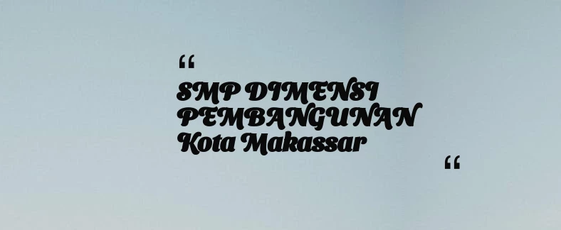 thumbnail for SMP DIMENSI PEMBANGUNAN Kota Makassar