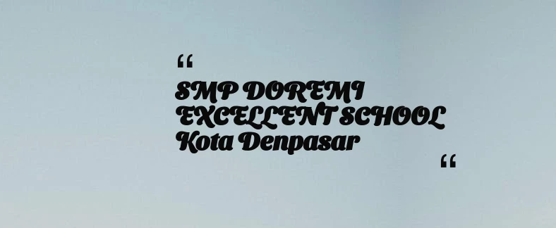 thumbnail for SMP DOREMI EXCELLENT SCHOOL Kota Denpasar