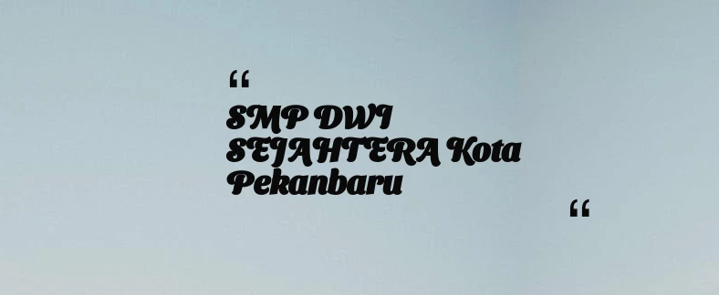 thumbnail for SMP DWI SEJAHTERA Kota Pekanbaru