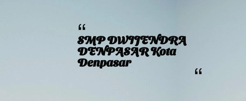 thumbnail for SMP DWIJENDRA DENPASAR Kota Denpasar