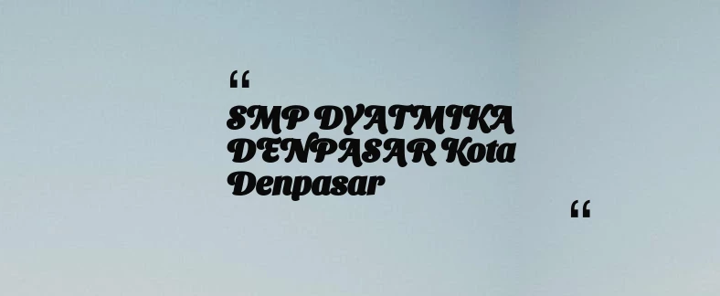 thumbnail for SMP DYATMIKA DENPASAR Kota Denpasar