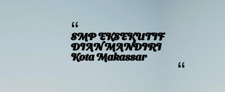 thumbnail for SMP EKSEKUTIF DIAN MANDIRI Kota Makassar