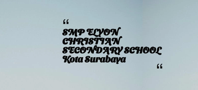 thumbnail for SMP ELYON CHRISTIAN SECONDARY SCHOOL Kota Surabaya