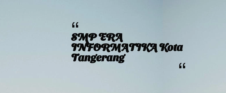 thumbnail for SMP ERA INFORMATIKA Kota Tangerang