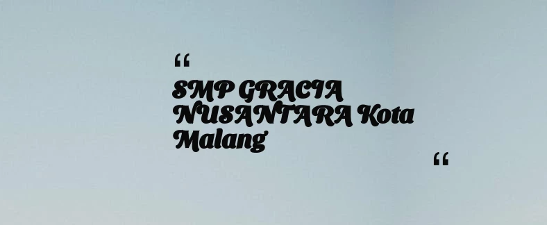 thumbnail for SMP GRACIA NUSANTARA Kota Malang