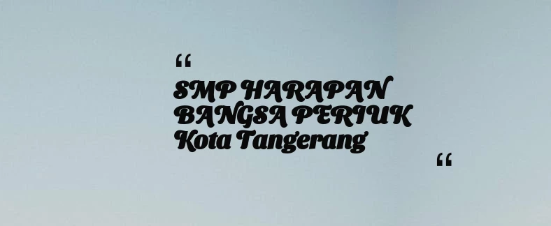 thumbnail for SMP HARAPAN BANGSA PERIUK Kota Tangerang