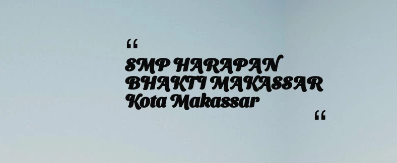 thumbnail for SMP HARAPAN BHAKTI MAKASSAR Kota Makassar
