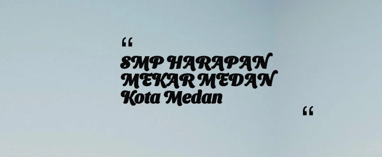 thumbnail for SMP HARAPAN MEKAR MEDAN Kota Medan