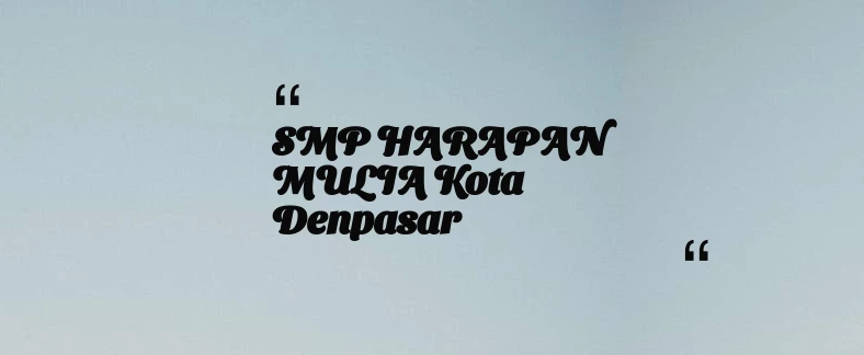 thumbnail for SMP HARAPAN MULIA Kota Denpasar