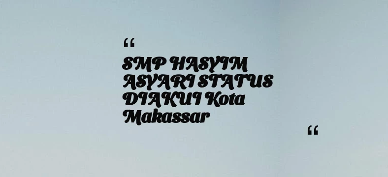 thumbnail for SMP HASYIM ASYARI STATUS DIAKUI Kota Makassar