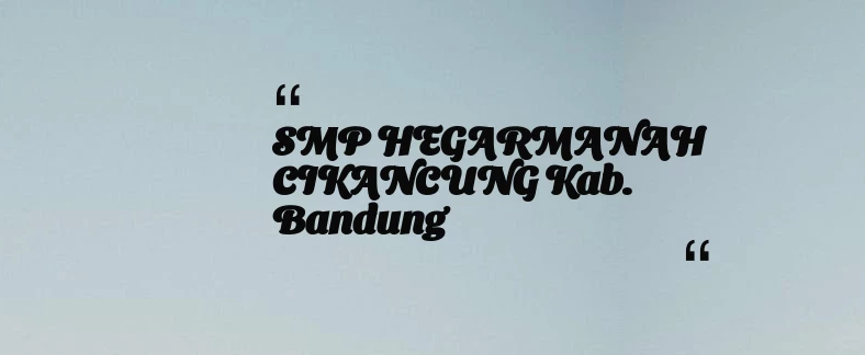 thumbnail for SMP HEGARMANAH CIKANCUNG Kab. Bandung