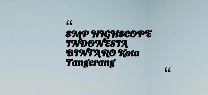 thumbnail for SMP HIGHSCOPE INDONESIA BINTARO Kota Tangerang