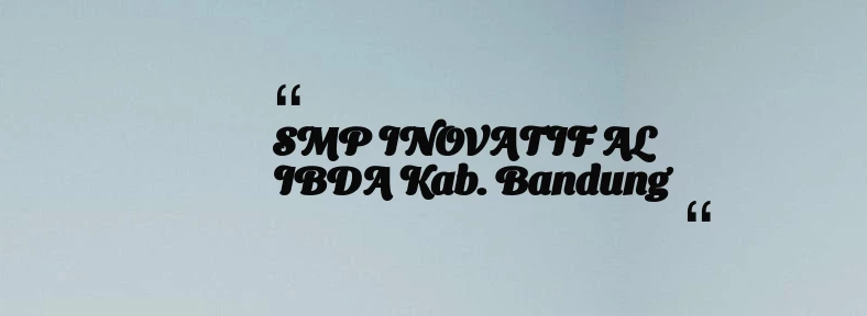 thumbnail for SMP INOVATIF AL IBDA Kab. Bandung