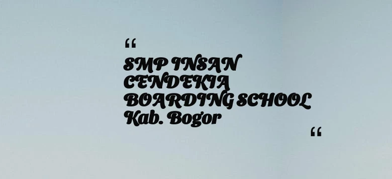 thumbnail for SMP INSAN CENDEKIA BOARDING SCHOOL Kab. Bogor