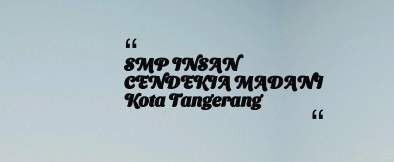 thumbnail for SMP INSAN CENDEKIA MADANI Kota Tangerang